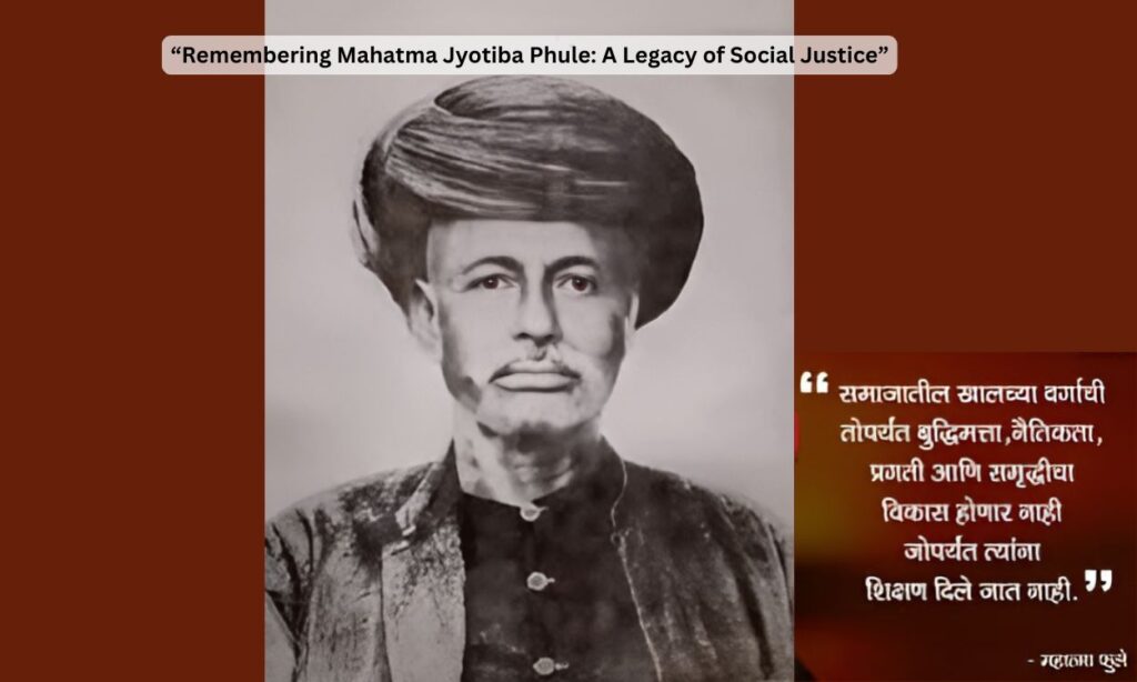 Remembering Mahatma Jyotiba Phule: A Legacy of Social Justice