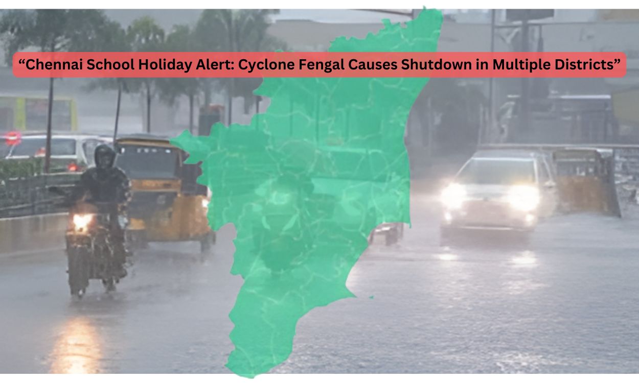 Cyclone Fengal Causes School Closures in Chennai & Tamil Nadu