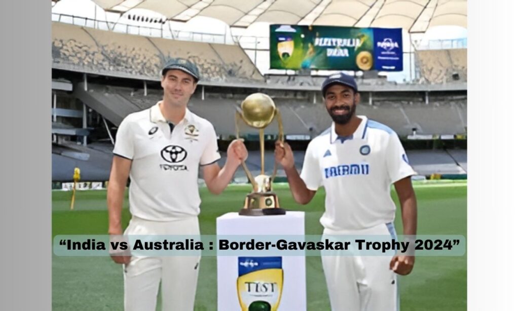 India vs Australia : Border-Gavaskar Trophy 2024