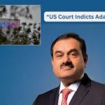 US Court Indicts Adani Group: Bribery Allegations Spark Financial and Political Fallout