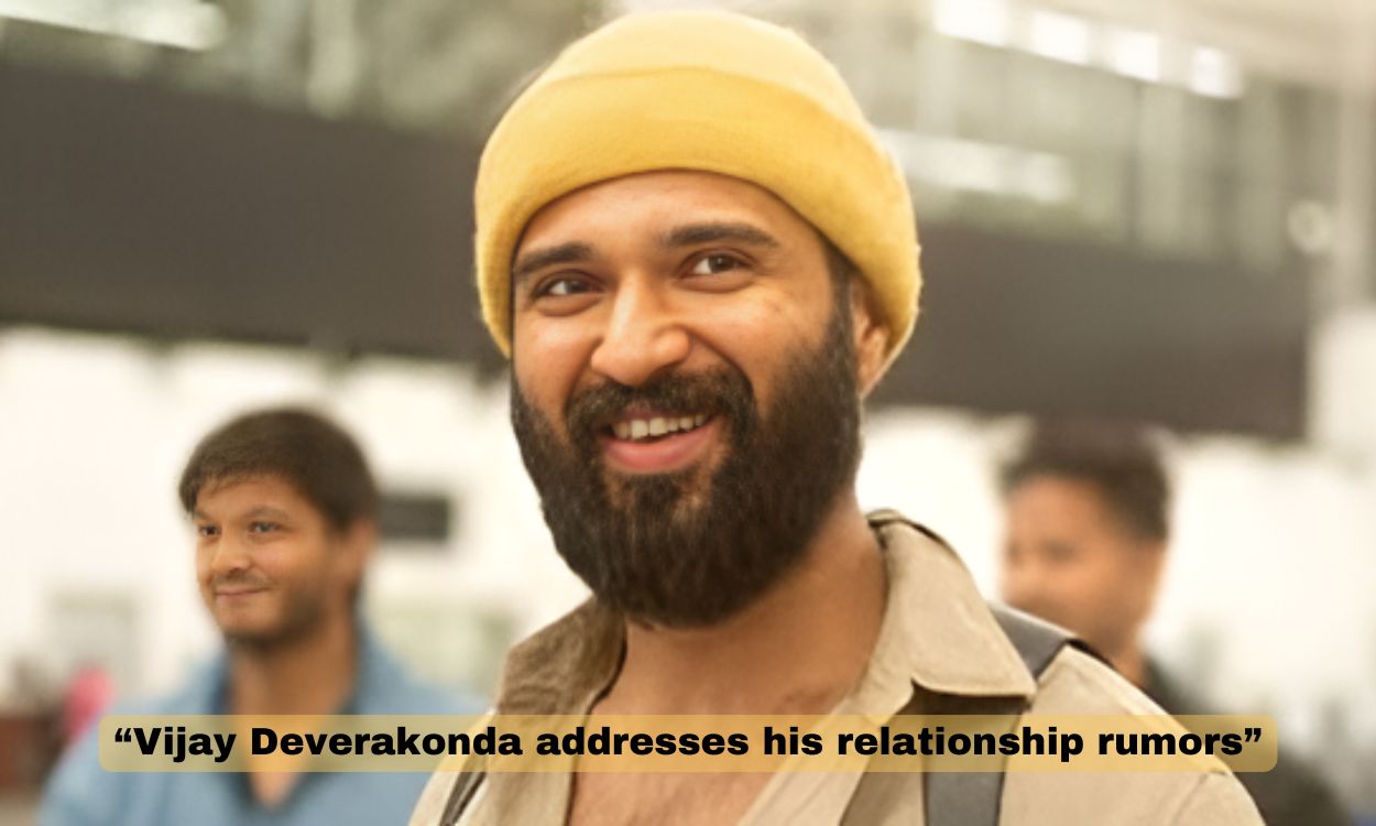 “Vijay Deverakonda addresses his relationship rumors”