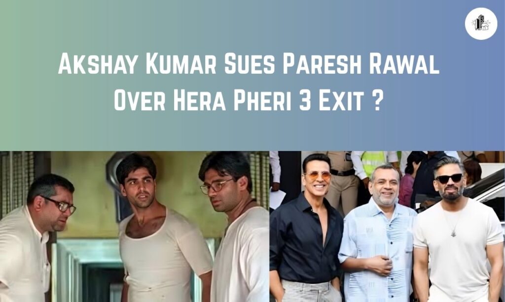 Akshay Kumar Sues Paresh Rawal Over Hera Pheri 3 Exit