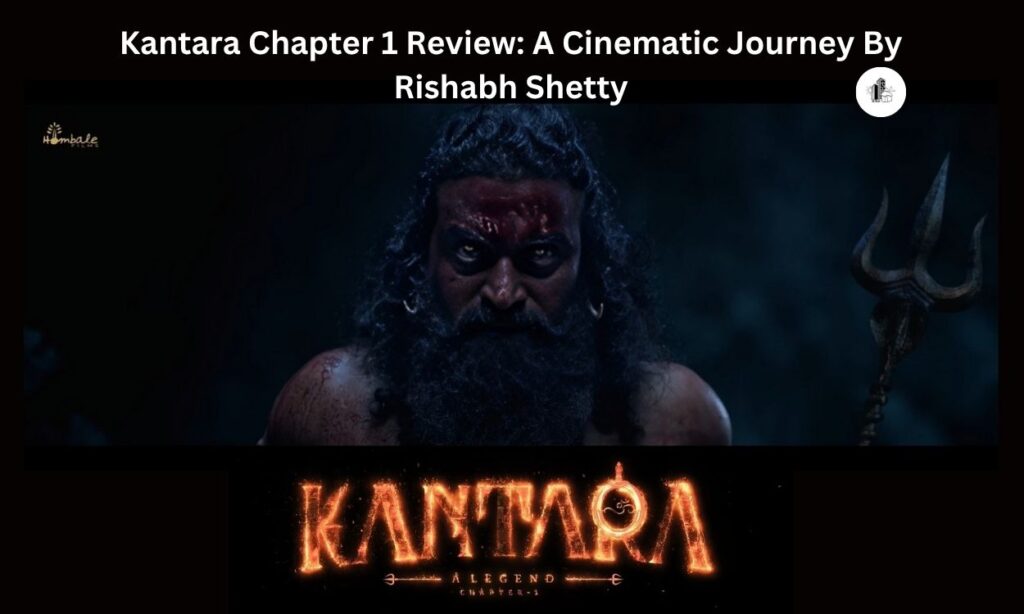 Kantara Chapter 1 Review: A Cinematic Journey By Rishabh Shetty